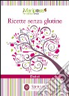 Ricette senza glutine. Dolci libro