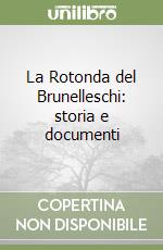 La Rotonda del Brunelleschi: storia e documenti libro