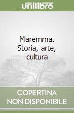 Maremma. Storia, arte, cultura libro