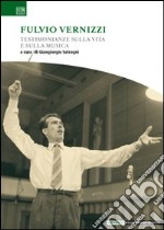 Fulvio Vernizzi. Testimonianze sulla vita e sulla musica libro