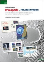 Propaganda e pragmatismo. In gara per la conquista della luna libro