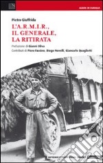 L'A.R.M.I.R., il generale, la ritirata libro