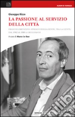 La passione al servizio della città. Franco Lorenzioni: sindaco della gente, tra la gente, dal 1982 al 1989 a Grugliasco libro