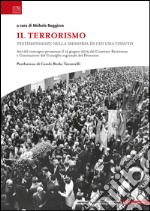 Il terrorismo. Testimonianze nella memoria di chi l'ha vissuto libro