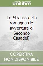 Lo Strauss della romagna (le avventure di Secondo Casadei)