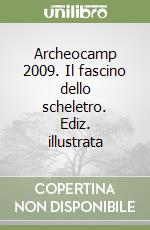 Archeocamp 2009. Il fascino dello scheletro. Ediz. illustrata libro