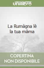 La Rumàgna lè la tua màma libro