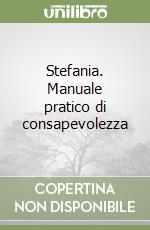 Stefania. Manuale pratico di consapevolezza