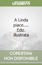 A Linda piace.... Ediz. illustrata libro