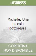 Michelle. Una piccola dottoressa libro