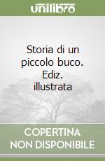 Storia di un piccolo buco. Ediz. illustrata