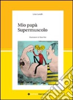 Mio papà supermuscolo libro