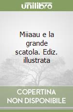 Miiaau e la grande scatola. Ediz. illustrata libro