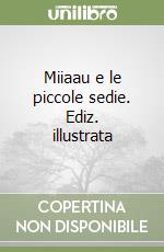 Miiaau e le piccole sedie. Ediz. illustrata libro