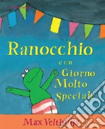 Ranocchio e un giorno molto speciale. Ediz. illustrata libro