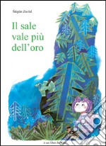 Il sale vale più dell'oro. Ediz. illustrata libro