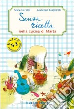 Senza ricetta. Nella cucina di Marta. Ediz. illustrata libro