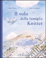 Il volo della famiglia Knitter. Ediz. illustrata libro