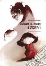 Abbassa gli occhi e scrivi. Ediz. illustrata libro