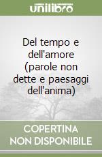 Del tempo e dell'amore (parole non dette e paesaggi dell'anima) libro