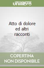 Atto di dolore ed altri racconti libro