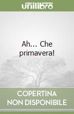 Ah... Che primavera! libro