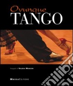 Ovunque tango. Ediz. illustrata libro