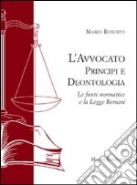 L'avvocato. Principi e deontologia. Le fonti normative e la legge Bersani libro