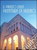 Il palazzo della prefettura di Salerno. Ediz. illustrata libro