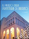 Il palazzo della prefettura di Salerno. Ediz. illustrata libro