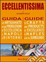 Eccellentissima. Guida all'artigianato e alle produzioni d'eccellenza a Napoli e dintorni. Ediz. multilingue