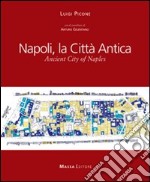 Napoli, la città antica-Ancient city of Naples. Ediz. bilingue libro