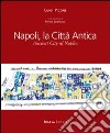 Napoli, la città antica-Ancient city of Naples. Ediz. bilingue libro