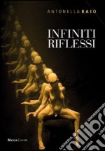 Infiniti riflessi. Catalogo della mostra. Ediz. multilingue libro