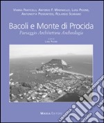 Bacoli e monte di procida. Paesaggio architettura archeologia. Ediz. multilingue libro