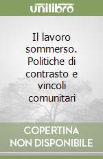 Il lavoro sommerso. Politiche di contrasto e vincoli comunitari libro