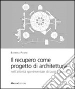 Il recupero come progetto di architettura. Nell'attività sperimentale di Luigi Picone libro