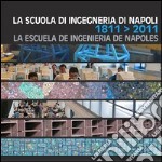 La Scuola di ingegneria di Napoli-La Escuela de ingenieria de Napoles-The bicentenary of the Engineering school of Naples 1811-2011. Ediz. multilingue libro