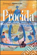 Gente di Procida. Pescatori, marinai, contadini, preti libro