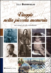 Viaggio nella piccola memoria. Noi siamo ciò che ricordiamo libro