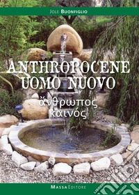 Anthropocene. Uomo nuovo. La storia del faticoso emergere dell'uomo come animale culturale libro