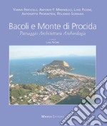 Bacoli e Monte di Procida. Paesaggio, Architettura, Archeologia. Ediz. italiana e inglese