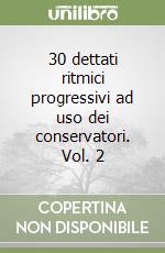 30 dettati ritmici progressivi ad uso dei conservatori. Vol. 2 libro