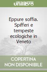 Eppure soffia. Spifferi e tempeste ecologiche in Veneto libro