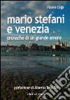 Mario Stefani e Venezia. Cronache di un grande amore libro di Cogo Flavio