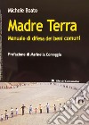 Madre terra. Manuale di difesa dei beni comuni libro