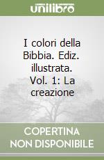 I colori della Bibbia. Ediz. illustrata. Vol. 1: La creazione libro