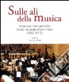 Sulle ali della musica. Storia per immagini della banda musicale città di Imola (1822-2012). Ediz. illustrata libro