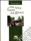 Una vita fuori gioco libro