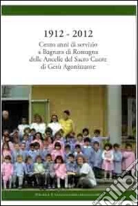 1912-2012 cento anni di servizio a Bagnara di Romagna delle ancelle del sacro cuore di Gesù agonizzante libro